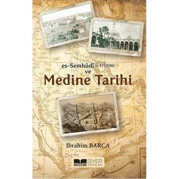 Es Semhudi ve Medine Tarihi - İbrahim Barca