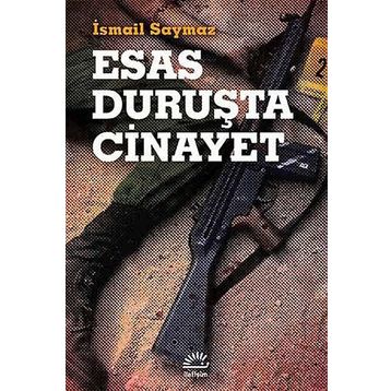 Esas Duruşta Cinayet - İsmail Saymaz
