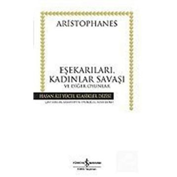EŞEKARILARI, KADINLAR SAVAŞI VE DİĞER OYUNLAR - ARISTOPHANES
