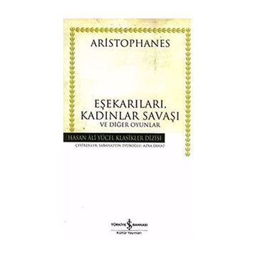 EŞEKARILARI, KADINLAR SAVAŞI VE DİĞER OYUNLAR - ARISTOPHANES