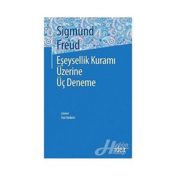 Eşeysellik Üzerine Üç Deneme - Sigmund Freud