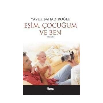 EŞİM ÇOCUĞUM VE BEN - YAVUZ BAHADIROĞLU