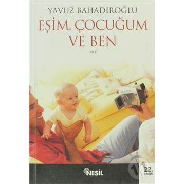 EŞİM ÇOCUĞUM VE BEN - YAVUZ BAHADIROĞLU