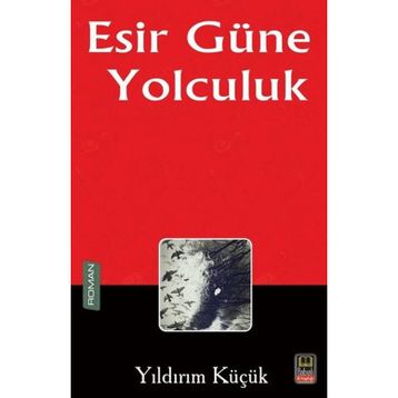 Esir Güne Yolculuk - Yıldırım Küçük