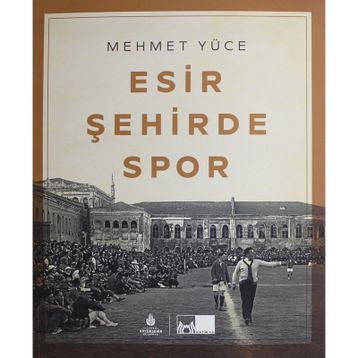 Esir Şehirde Spor - Mehmet Yüce