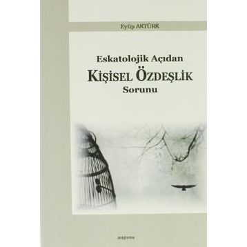 Eskatolojik Açıdan Kişisel Özdeşlik Sorunu - Eyüp Aktürk