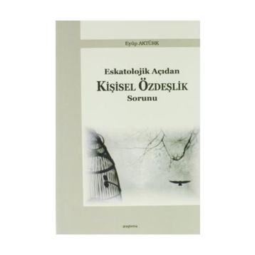 Eskatolojik Açıdan Kişisel Özdeşlik Sorunu - Eyüp Aktürk