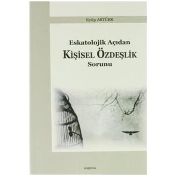 Eskatolojik Açıdan Kişisel Özdeşlik Sorunu - Eyüp Aktürk