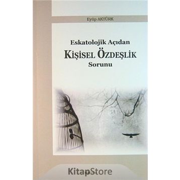 Eskatolojik Açıdan Kişisel Özdeşlik Sorunu - Eyüp Aktürk