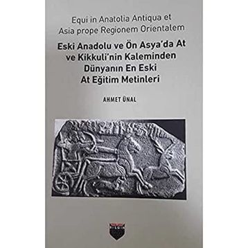 Eski Anadolu ve Ön Asya'da At ve Kikkuli'nin Kaleminden Dünyanın En Eski At Eğitim Merkezi Ahmet Ünal
