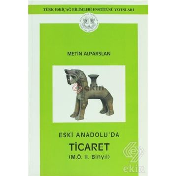 Eski Anadolu’da Ticaret - METİN ALPARSLAN