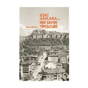 Eski Ankara'da Bir Şehir Tipolojisi - Ruşen Keleş