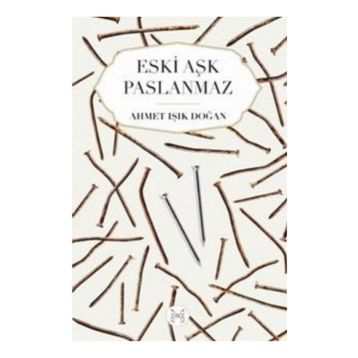 Eski Aşk Paslanmaz - Ahmet Işık Doğan