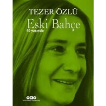 Eski Bahçe - 40 Yaşında - Tezer Özlü