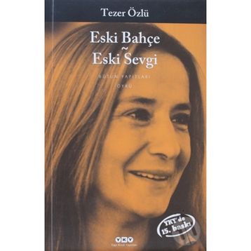 Eski Bahçe - Eski Sevgi - Tezer Özlü