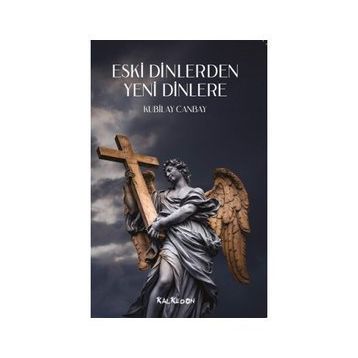 Eski Dinlerden Yeni Dinlere - Kubilay Canbay