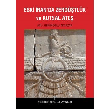Eski İran’da Zerdüştlük ve Kutsal Ateş - Aslı Hekimoğlu Akyazar