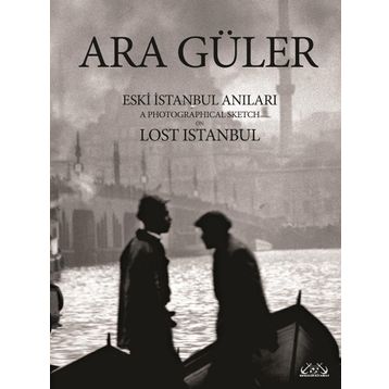 Eski İstanbul Anıları - Ara Güler