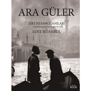 Eski İstanbul Anıları - Ara Güler