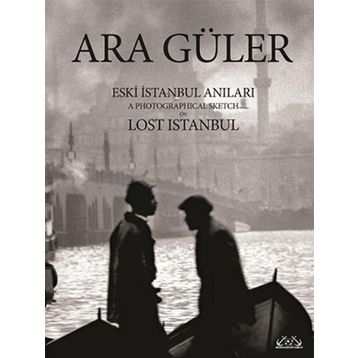 Eski İstanbul Anıları - Ara Güler