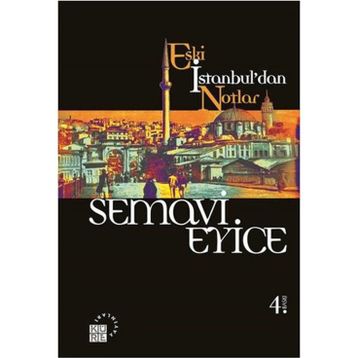 ESKI İSTANBUL'DAN NOTLAR - SEMAVI EYICE