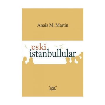 Eski İstanbullular - Anais M. Martin