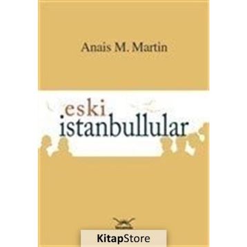 Eski İstanbullular - Anais M. Martin