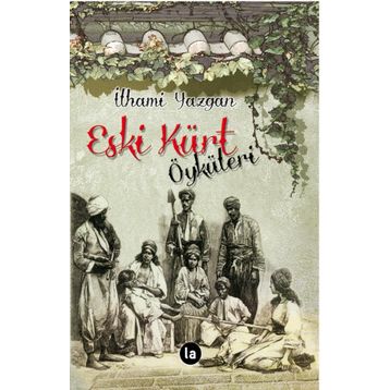 Eski Kürt Öyküleri - İlhami Yazgan