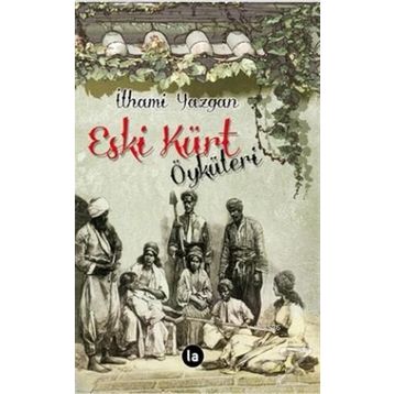 Eski Kürt Öyküleri - İlhami Yazgan
