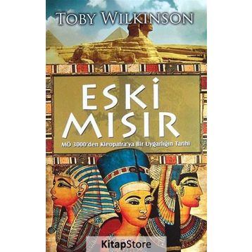 ESKI MISIR M.Ö 3000'DEN KLEOPATRA'YA BIR UYGARLIĞIN TARIHI - TOBY WILKINSON