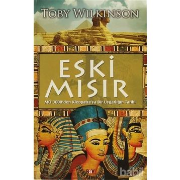 ESKI MISIR M.Ö 3000'DEN KLEOPATRA'YA BIR UYGARLIĞIN TARIHI - TOBY WILKINSON