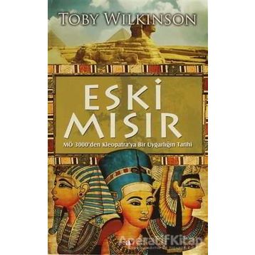 ESKI MISIR M.Ö 3000'DEN KLEOPATRA'YA BIR UYGARLIĞIN TARIHI - TOBY WILKINSON