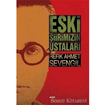 Eski Şiirimizin Ustaları - Refik Ahmet Sevengil