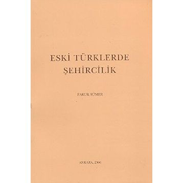ESKI TÜRKLERDE ŞEHİRCİLİK - FARUK SÜMER