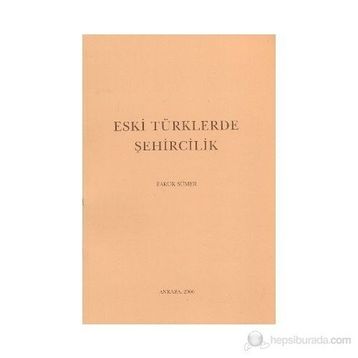 ESKI TÜRKLERDE ŞEHİRCİLİK - FARUK SÜMER
