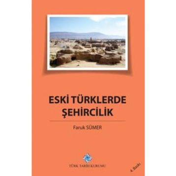 ESKI TÜRKLERDE ŞEHİRCİLİK - FARUK SÜMER