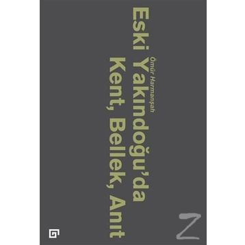 Eski Yakındoğu’da Kent, Bellek, Anıt - Ömür Harmanşah