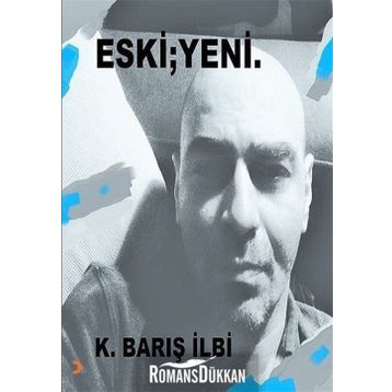 Eski; Yeni - K. Barış İlbi