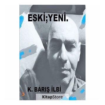 Eski; Yeni - K. Barış İlbi