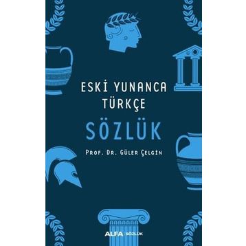 ESKI YUNANCA TÜRKÇE SÖZLÜK - GÜLER ÇELGİN