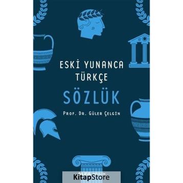 ESKI YUNANCA TÜRKÇE SÖZLÜK - GÜLER ÇELGİN