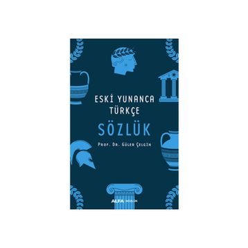 ESKI YUNANCA TÜRKÇE SÖZLÜK - GÜLER ÇELGİN