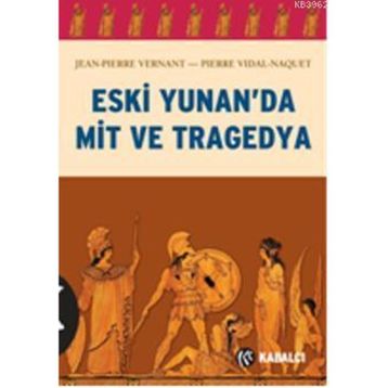ESKI YUNAN'DA MIT VE TRAGEDYA - PIERRE VIDAL-NAQUET;JEAN-PIERRE VERNANT