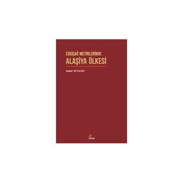 Eskiçağ Metinlerinde Alaşiya Ülkesi - Sedef Ayyıldız
