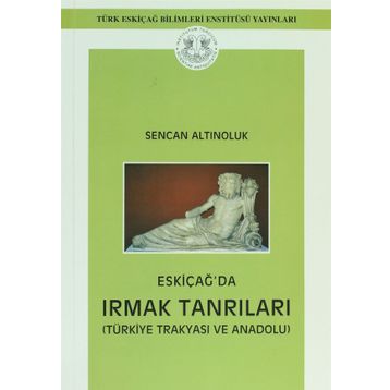 Eskiçağ’da Irmak Tanrıları - Sencan Altınoluk