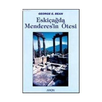 ESKİÇAĞDA MENDERES'IN ÖTESİ - GEORGE E. BEAN