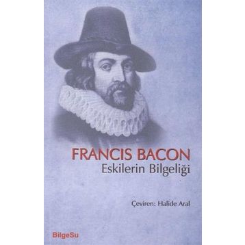 Eskilerin Bilgeliği - Francis Bacon