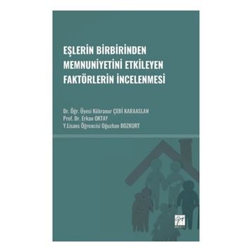 Eşlerin Birbirinden Memnuniyetini Etkileyen Faktörlerin İncelenmesi - Gazi Kitabevi Kolektif