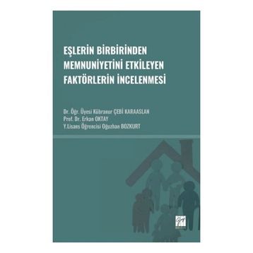 Eşlerin Birbirinden Memnuniyetini Etkileyen Faktörlerin İncelenmesi - Gazi Kitabevi Kolektif