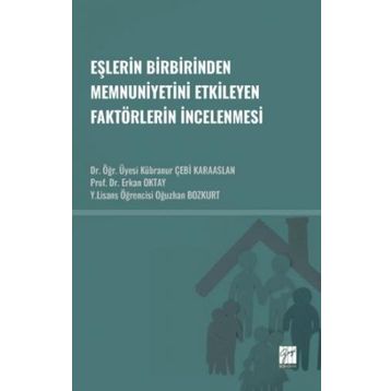 Eşlerin Birbirinden Memnuniyetini Etkileyen Faktörlerin İncelenmesi - Gazi Kitabevi Kolektif